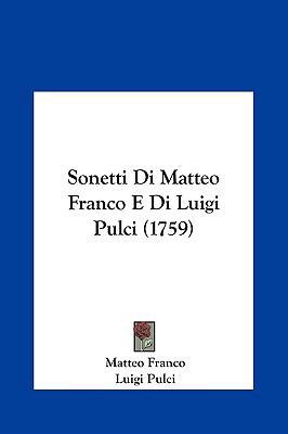 Sonetti Di Matteo Franco E Di Luigi Pulci (1759) [Italian] 1161969993 Book Cover