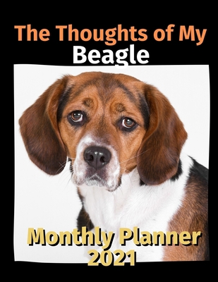 The Thoughts of My Beagle: Monthly Planner 2021 B08DGPLR42 Book Cover