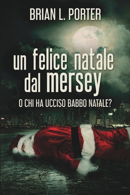 Un felice Natale dal Mersey - O Chi ha ucciso B... [Italian] 1006476660 Book Cover