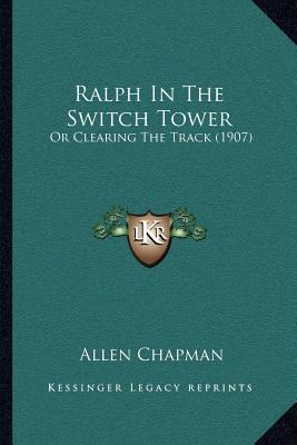 Ralph In The Switch Tower: Or Clearing The Trac... 1166987809 Book Cover