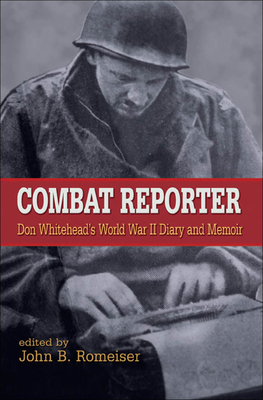 Combat Reporter: Don Whitehead's World War II D... 0823226751 Book Cover