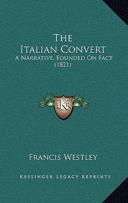 The Italian Convert: A Narrative, Founded On Fa... 1168860768 Book Cover