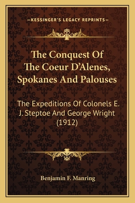 The Conquest Of The Coeur D'Alenes, Spokanes An... 1163979767 Book Cover