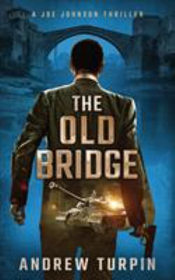 The Old Bridge: A Joe Johnson Thriller, Book 2 1788750039 Book Cover