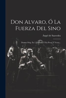 Don Alvaro, Ó La Fuerza Del Sino: Drama Orig. E... [Spanish] 1021584509 Book Cover