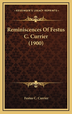 Reminiscences Of Festus C. Currier (1900) 1166215954 Book Cover