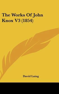 The Works Of John Knox V3 (1854) 1436548292 Book Cover