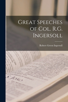 Great Speeches of Col. R.G. Ingersoll 1014905796 Book Cover