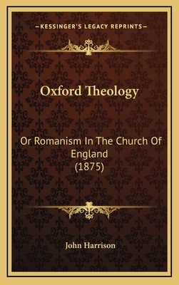 Oxford Theology: Or Romanism In The Church Of E... 1167067258 Book Cover