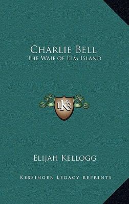 Charlie Bell: The Waif of ELM Island 1163223301 Book Cover