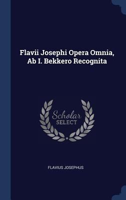 Flavii Josephi Opera Omnia, Ab I. Bekkero Recog... 1297995384 Book Cover