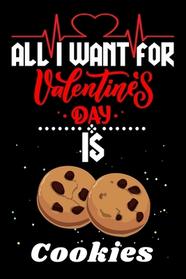 Paperback All I Want for Valentine’s Day Is Cookies: Valentine's Day Notebook Gift Book for Boys and Girls, Blank Lined Notebook Gift for Cookies Lover Book