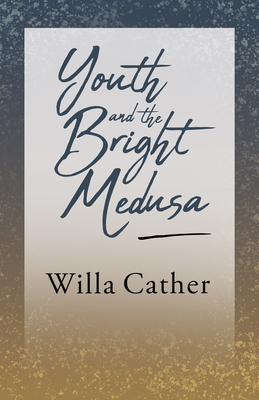 Youth and the Bright Medusa;With an Excerpt by ... 1528716167 Book Cover