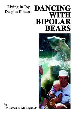 Dancing with Bipolar Bears: Living in Joy Despi... 0595306101 Book Cover