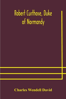 Robert Curthose, Duke Of Normandy 9354179142 Book Cover