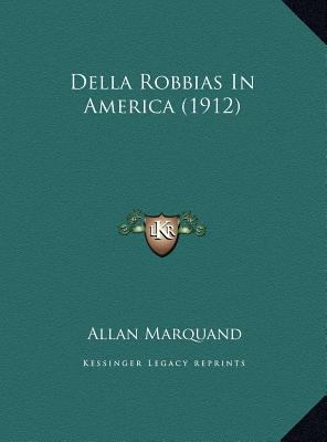 Della Robbias In America (1912) [Italian] 1169732615 Book Cover
