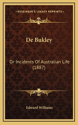 De Bukley: Or Incidents Of Australian Life (1887) 1168169909 Book Cover