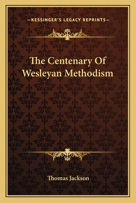 The Centenary Of Wesleyan Methodism 116276340X Book Cover