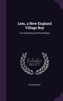 Lem, a New England Village Boy: His Adventures ... 1340993406 Book Cover