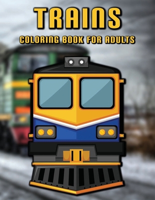 Trains coloring book for adults: An activity book filled with 50 illustrations of trains for coloring lovers, Anti-Stress coloring (Dutch Edition)