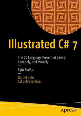 Illustrated C# 7: The C# Language Presented Cle... 1484232879 Book Cover