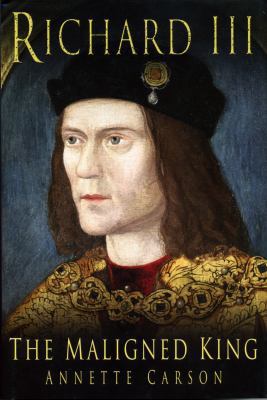 Richard III: The Maligned King 0750949732 Book Cover