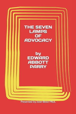 Edward Abbott Parry: THE SEVEN LAMPS OF ADVOCAC... B0C7RTVPD9 Book Cover