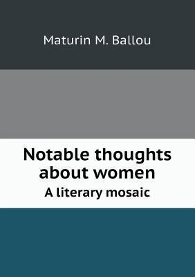 Notable thoughts about women A literary mosaic 5518511906 Book Cover