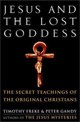 Jesus and the Lost Goddess: The Secret Teaching... 0609607677 Book Cover