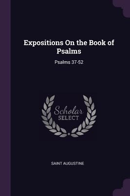 Expositions On the Book of Psalms: Psalms 37-52 1377470245 Book Cover