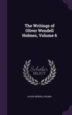 The Writings of Oliver Wendell Holmes, Volume 6 1355780764 Book Cover