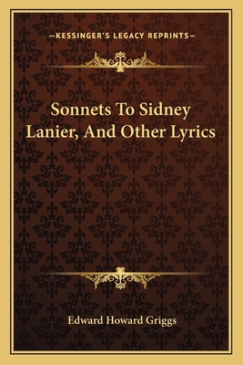 Sonnets To Sidney Lanier, And Other Lyrics 1163703184 Book Cover