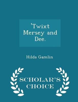 'twixt Mersey and Dee. - Scholar's Choice Edition 1298021707 Book Cover