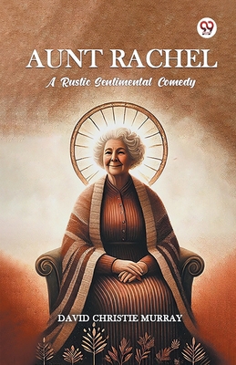 Aunt Rachel A Rustic Sentimental Comedy B0DY1X6LD9 Book Cover