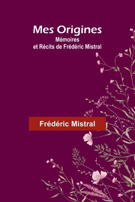 Mes Origines; Mémoires et Récits de Frédéric Mi... [French] 9362510332 Book Cover