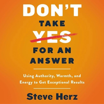 Don't Take Yes for an Answer: Using Authority, ... 1094161004 Book Cover