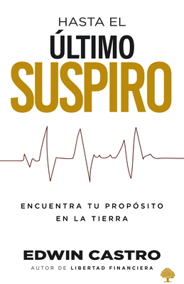 Hasta El Último Suspiro: Encuentra Tu Propósito... [Spanish] 1629993824 Book Cover