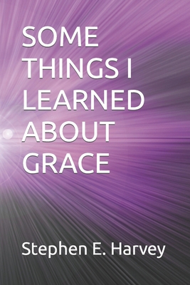 Some Things I Learned about Grace B0CKD2N6YN Book Cover