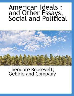 American Ideals: And Other Essays, Social and P... 1140289446 Book Cover