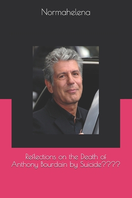 Reflections on the Death of Anthony Bourdain by... B0851LN5QT Book Cover