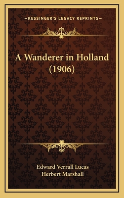 A Wanderer in Holland (1906) 1164798227 Book Cover