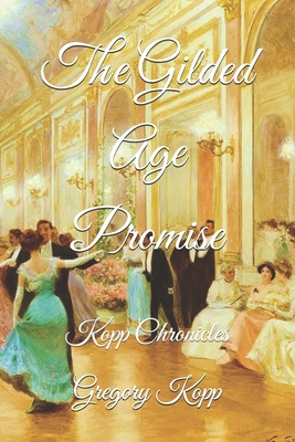 The Gilded Age Promise: Kopp Chronicles B0DDT5CCNW Book Cover