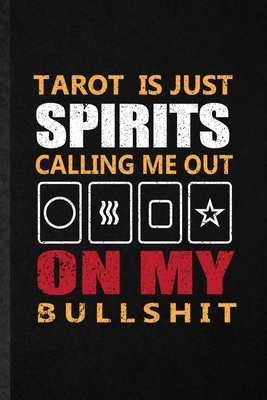 Paperback Tarot Is Just Spirits Calling Me Out on My Bullshit: Novelty Tarot Card Reading Lined Notebook Blank Journal For Prophecy Fortune Teller, ... Special Birthday Gift Idea Funniest Design Book