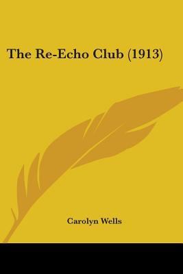 The Re-Echo Club (1913) 1437162754 Book Cover