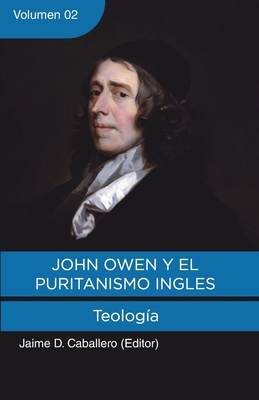 John Owen y el Puritanismo Ingles - Vol. 2: Teo... [Spanish] 6124770660 Book Cover