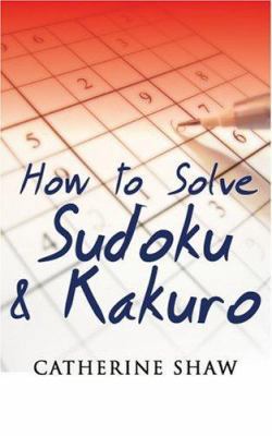 How to Solve Sudoku and Kakuro: A Step-By-Step ... 0749080051 Book Cover