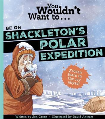 You Wouldn't Want To Be On Shackleton's Polar E... 1835871429 Book Cover