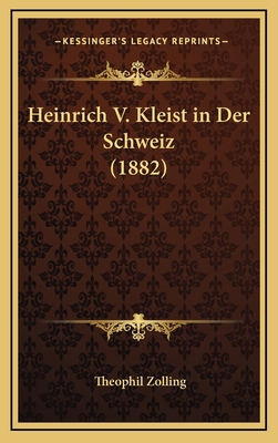 Heinrich V. Kleist in Der Schweiz (1882) [German] 1168539498 Book Cover