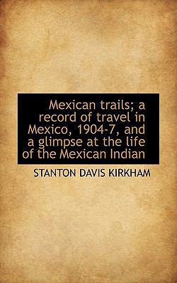 Mexican Trails; A Record of Travel in Mexico, 1... 111595010X Book Cover