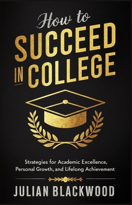 How To Succeed in College: Strategies for Acade... B0D77Z75HB Book Cover